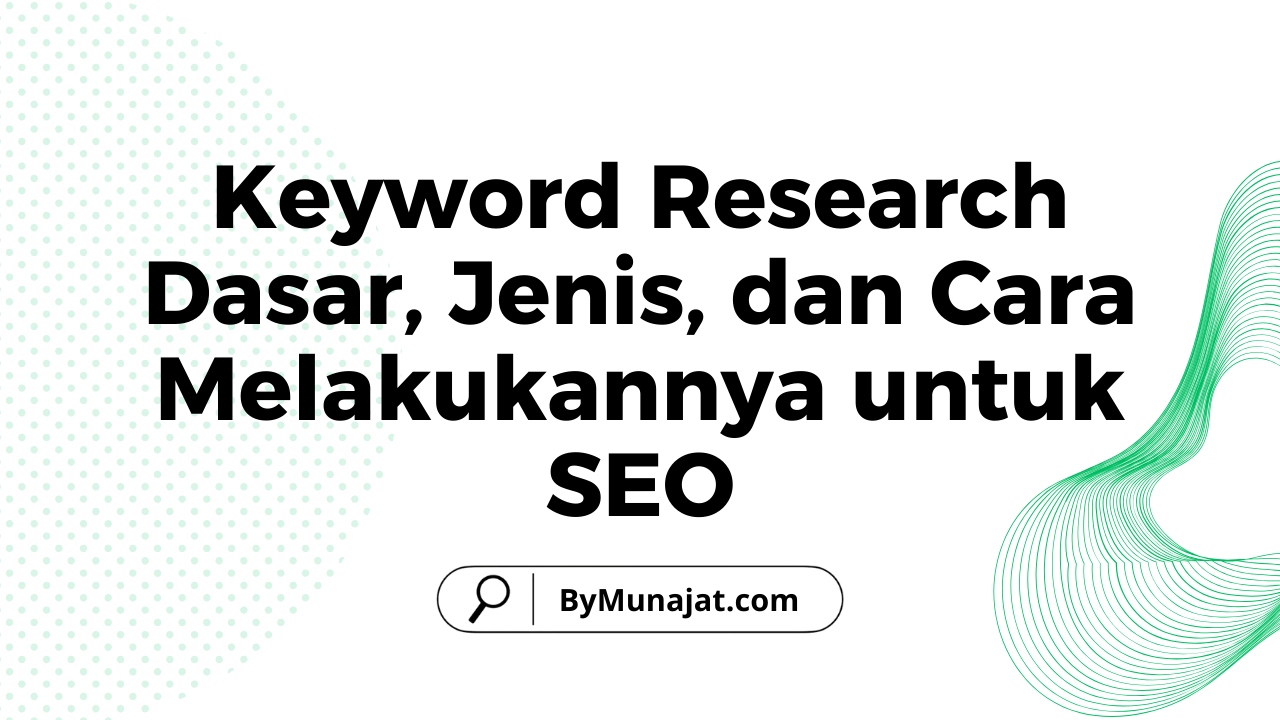 Keyword Research: Dasar, Jenis, dan Cara Melakukannya untuk SEO